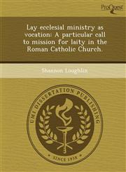 Lay ecclesial ministry as vocation A particular call to mission for laity in the Roman Catholic Church.,1244749397,9781244749399