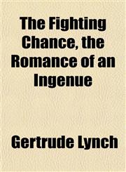 The Fighting Chance, the Romance of an Ingénue,1152461281,9781152461284