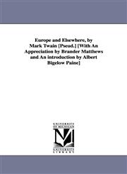 Europe and Elsewhere, by Mark Twain [Pseud.] [With an Appreciation by Brander Matthews and an Introduction by Albert Bigelow Paine],1425573533,9781425573539