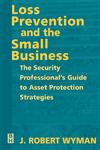 Loss Prevention and the Small Business The Security Professional's Guide to Asset Protection Strategies,0750671629,9780750671620