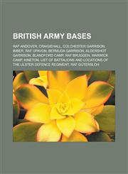 British Army bases RAF Andover, Craigiehall, Colchester Garrison, Imber, RAF Upavon, Bermuda Garrison, Aldershot Garrison, Blandford Camp, RAF Bruggen, Warwick Camp, Kineton,1157060447,9781157060444