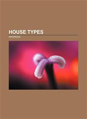House types Château, Geodesic dome, Dymaxion house, Earth sheltering, Igloo, Historic house, List of house types, Passive house,1157471110,9781157471110