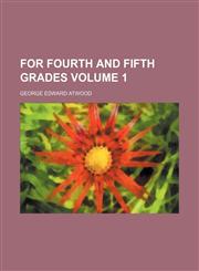 For fourth and fifth grades Volume 1,1232172537,9781232172536