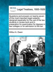 Questions and answers on twenty-seven of the most important legal subjects designed especially for the use of the law students in review work and in preparation for examination for degrees in law colleges or for admission to the bar.,124019255X,9781240192557