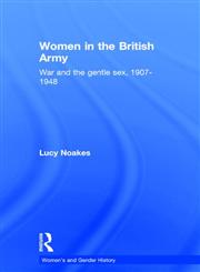 Women In The British Army: War And The Gentle Sex, 1907-1948 (Women's and Gender History),0415390567,9780415390569