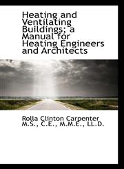 Heating and Ventilating Buildings; A Manual for Heating Engineers and Architects,1116877015,9781116877014