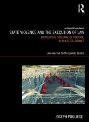 State Violence and the Execution of Law Torture, Black Sites, Drones,0415529743,9780415529747