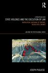 State Violence and the Execution of Law Torture, Black Sites, Drones,0415529743,9780415529747