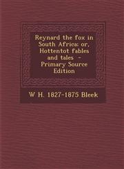 Reynard the fox in South Africa; or, Hottentot fables and tales  - Primary Source Edition,1294233645,9781294233640
