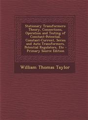 Stationary Transformers Theory, Connections, Operation and Testing of Constant-Potential, Constant-Current, Series and Auto Transformers, Pote,1293608270,9781293608272