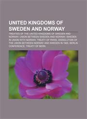 United Kingdoms of Sweden and Norway Treaties of the United Kingdoms of Sweden and Norway, Union between Sweden and Norway,1233087290,9781233087297