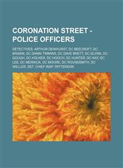 Coronation Street - Police officers Detectives, Arthur Dewhurst, DC Beecroft, DC Brabin, DC Danni Timmins, DC Dave Brett, DC Glynn, DC Gough, DC Holker, DC Hooch, DC Hunter, DC Kay, DC Lee, DC Merrick, DC Moore, DC Roundsmith, DC Weller, Det. Chief Insp.,1234822679,9781234822675