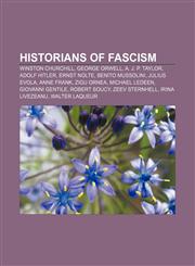 Historians of fascism Winston Churchill, George Orwell, A. J. P. Taylor, Adolf Hitler, Ernst Nolte, Benito Mussolini, Julius Evola, Anne Frank,1233299891,9781233299898