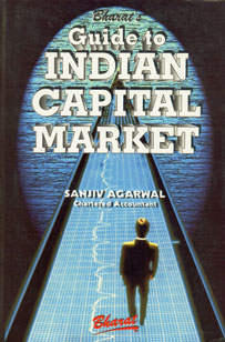 Bharat's Guide to Indian Capital Market Covering Primary & Secondary Markets, Stock Exchanges, Prospectus, Mutual Funds, Collective Investment Schemes, Transfer, Nomination Facility, Depositories, Derivatives, Internet Trading, Capital Gains Taxation, Credit Rating, SEBI Guidelines, SCRA and Investor Protection 1st Edition,8177370219,9788177370218
