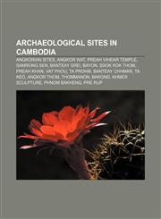Archaeological sites in Cambodia Angkorian sites, Angkor Wat, Preah Vihear Temple, Samrong Sen, Banteay Srei, Bayon, Sdok Kok Thom, Preah Khan,1156394988,9781156394984