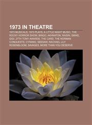 1973 in theatre 1973 musicals, 1973 plays, A Little Night Music, The Rocky Horror Show, Bingo, Akhnaton, Raisin, Smike, Gigi, 27th Tony Awards,1155972821,9781155972824