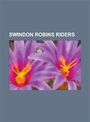 Swindon Robins Riders Adrian Miedzi Ski, Alun Rossiter, Andrew Silver (Speedway Rider), Barry Briggs, Bob Kilby, Bo Petersen, Brian Karger,,1155500512,9781155500515