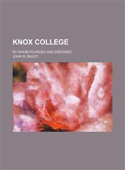 Knox College; By Whom Founded and Endowed,1151180793,9781151180797
