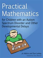 Practical Mathematics for Children with an Autism Spectrum Disorder and Other Developmental Delays,1849054002,9781849054003