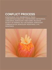 Conflict process Nonviolence, Civil disobedience, Peace, Conscientious objector, Controversy, Satyagraha, Conscience, Nonviolent video game,1156688027,9781156688021