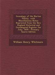 Genealogy of the Norton Family, with Miscellaneous Notes Reprinted from the New England Historical and Genealogical Register for July, 1859 - Primary Source Edition,1294921460,9781294921462