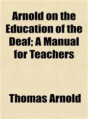 Arnold on the Education of the Deaf; A Manual for Teachers,1152223909,9781152223905