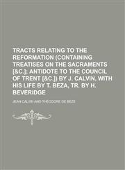 Tracts Relating to the Reformation (Containing Treatises on the Sacraments [&C.],1150134097,9781150134098