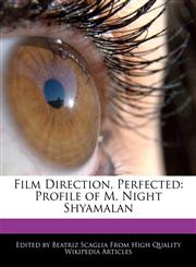 Film Direction, Perfected Profile of M. Night Shyamalan,124170953X,9781241709532