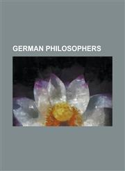 German Philosophers Friedrich Nietzsche, Nicolaus Copernicus, Immanuel Kant, Karl Marx, Max Weber, Martin Heidegger, Gottfried Wilhelm Lei,1230672524,9781230672526