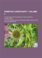 Primitive Christianity (Volume 3); Its Writings and Teachings in Their Historical Connections,1154206033,9781154206036
