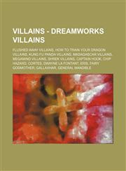 Villains - DreamWorks Villains Flushed Away Villains, How to Train Your Dragon Villains, Kung Fu Panda Villains, Madagascar Villains, Megamind Villai,1234861119,9781234861117