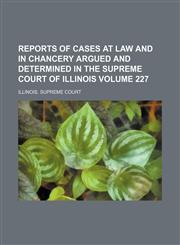 Reports of Cases at Law and in Chancery Argued and Determined in the Supreme Court of Illinois Volume 227,1154343774,9781154343779