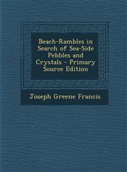 Beach-Rambles in Search of Sea-Side Pebbles and Crystals,1289970122,9781289970123