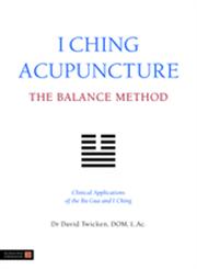 I Ching Acupuncture-The Balance Method Clinical Applications of the Ba Gua and I Ching,1848190743,9781848190740