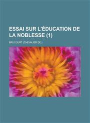 Essai Sur L'Education de La Noblesse (1 ),1231751584,9781231751589