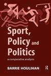 Sport, Policy and Politics A Comparative Analysis,0415129184,9780415129183