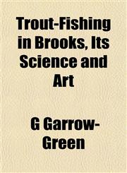 Trout-Fishing in Brooks, Its Science and Art,115208660X,9781152086609