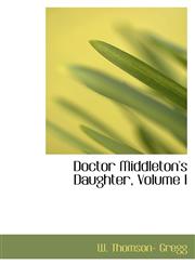 Doctor Middleton's Daughter, Volume I,1103227947,9781103227945