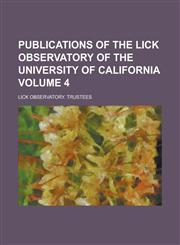 Publications of the Lick Observatory of the University of California Volume 4,1230155511,9781230155517