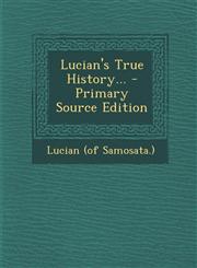 Lucian's True History... - Primary Source Edition,1295800888,9781295800889