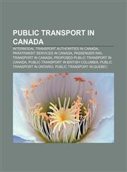 Public transport in Canada Intermodal transport authorities in Canada, Paratransit services in Canada, Passenger rail transport in Canada,123326883X,9781233268832