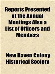 Reports Presented at the Annual Meetings Also a List of Officers and Members,1153136260,9781153136266
