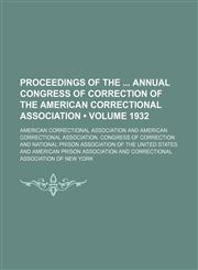 Proceedings of the Annual Congress of Correction of the American Correctional Association (Volume 1932),1154343359,9781154343359