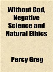 Without God, Negative Science and Natural Ethics,1152122703,9781152122703