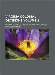 Virginia colonial decisions Volume 2,1150992913,9781150992919