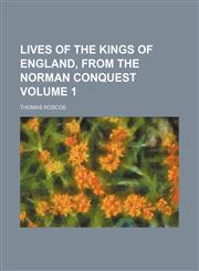 Lives of the Kings of England, from the Norman Conquest Volume 1,1154169413,9781154169416