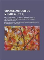 Voyage Autour Du Monde; Execute Pendant Les Annees 1836 Et 1837 Sur La Corvette La Bonite, Commandee Par M. Vaillant, Captaine de Vaisseau (4, PT. 3),1234567237,9781234567231