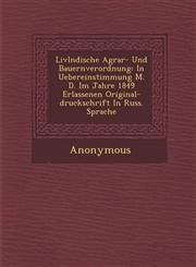 LIVL Ndische Agrar- Und Bauernverordnung In Uebereinstimmung M. D. Im Jahre 1849 Erlassenen Original-Druckschrift in Russ. Sprache,1288136617,9781288136612