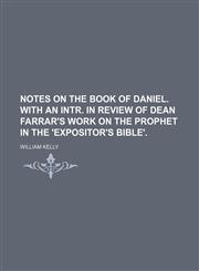Notes on the book of Daniel. With an intr. in review of dean Farrar's work on the prophet in the 'Expositor's Bible',1150154101,9781150154102