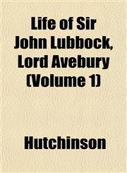 Life of Sir John Lubbock, Lord Avebury (Volume 1),1152384651,9781152384651